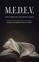 M.E.D.E.V.: (Libro religioso de conocimientos propios) 1506556515 Book Cover