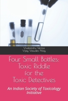 Four Small Bottles: Toxic Riddle for the Toxic Detective: An Indian Society of Toxicology Initiative B094CXWSVD Book Cover