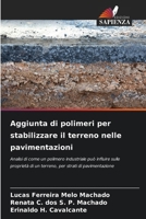 Aggiunta di polimeri per stabilizzare il terreno nelle pavimentazioni: Analisi di come un polimero industriale può influire sulle proprietà di un ... strati di pavimentazione (Italian Edition) 6206776611 Book Cover