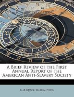 A Brief Review of the First Annual Report of the American Anti-Slavery Society 0548613087 Book Cover