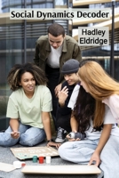 Social Dynamics Decoder: A Field Observation on Group Behavior, Influence, and Persuasion B0DVS3LG7M Book Cover