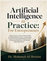 Artificial Intelligence in Practice: A Practical Guide to Validating Ideas, Understanding Customers, Improving Sales, Streamlining Operations, and Gro 385228290X Book Cover