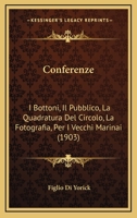 Conferenze: I Bottoni, Il Pubblico, La Quadratura Del Circolo, La Fotografia, Per I Vecchi Marinai (1903) 1145173527 Book Cover