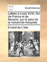Seconde lettre a Louis XVIII, Roi de France et de Navarre, sur le salut de la monarchie francaise. 1140842315 Book Cover