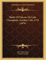 Battle Of Valcour On Lake Champlain, October 11th, 1776 1015883389 Book Cover