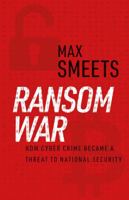 Ransom War: How Cyber Crime Became a Threat to National Security 191172391X Book Cover