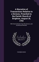 A Narrative of Transactions Relative to a Sermon, Preached in the Parish Church of Brighton, August 18, 1793: With Short Extracts From the Sermon, and Occasional Remarks 3744746550 Book Cover