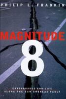 Magnitude 8: Earthquakes and Life along the San Andreas Fault 0520221192 Book Cover