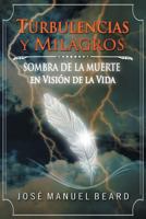 Turbulencias y Milagros: Sombra de la muerte en vision de la vida 1523976721 Book Cover