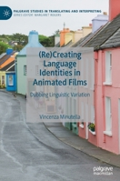 (Re)Creating Language Identities in Animated Films: Dubbing Linguistic Variation (Palgrave Studies in Translating and Interpreting) 3030566374 Book Cover