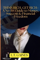 Think Rich, Get Rich : A No-BS Guide to Money, Success & Financial Freedom B0F26XG1W4 Book Cover