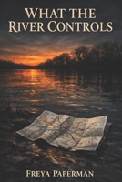 What the River Controls: A Washington D.C. Procedural Mystery B0GZ7G4K1D Book Cover