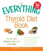 The Everything Thyroid Diet Book: Manage Your Metabolism and Control Your Weight 1440510970 Book Cover