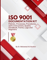 ISO 9001 Documentation Kit: Policies, Processes, Procedures, Work Instructions, Quality Handbook, Forms, Logs, and Registers 3852280524 Book Cover