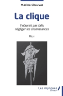 La clique: Il n'aurait pas fallu négliger les circonstances Récit (French Edition) 2385412365 Book Cover
