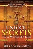 Unlock Secrets to a Wealthy Life: Redesign Your Life for Financial Success 1644295717 Book Cover