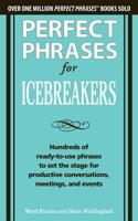 Perfect Phrases for Icebreakers: Hundreds of Ready-To-Use Phrases to Set the Stage for Productive Conversations, Meetings, and Events 0071783822 Book Cover