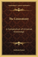 The Limeratomy; a Compedium of Universal Knowledge for the More Perfect Understanding of the Human Machine 1419140515 Book Cover