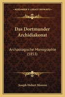 Das Dortmunder Archidiakonat: Archaologische Monographie (1853) 1160359415 Book Cover