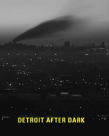 Detroit After Dark: Photographs from the Collection of the Detroit Institute of Arts 0300218427 Book Cover