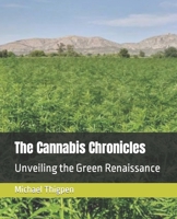 The Cannabis Chronicles: Unveiling the Green Renaissance B0CQRSMLK7 Book Cover