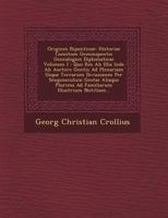 Origines Bipontinae: Historiae Comitum Geminipontis Genealogico Diplomaticae Volumen I: Quo Res AB Illis Inde AB Auctore Gentis Ad Plenariam Usque Terrarum Divisionem Per Sesquiseculum Gestae Aliaque  1249495237 Book Cover