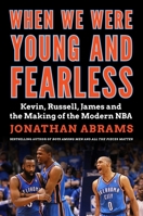 When We Were Young and Fearless : Kevin, Russell, James, and the Making of the Modern NBA 0063439557 Book Cover