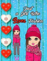 Just a Girl Who Loves Fashion: Fashion Coloring Book for Girls, Fun Fashion and Fresh Styles, 40 Beauty Coloring Pages for Girls, B08GVLWFH8 Book Cover