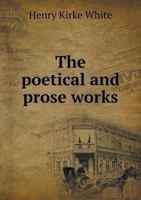 The Poetical and Prose Works 1354313984 Book Cover