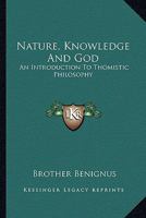 Nature, Knowledge and God : An Introduction to Thomistic Philosophy 1163196703 Book Cover
