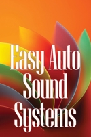 Easy Auto Sound Systems: An Introduction To Crucial Auto Repair, Maintenance, And Upkeep 3986086579 Book Cover