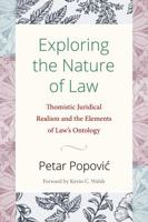 Exploring the Nature of Law: Thomistic Juridical Realism and the Elements of Law's Ontology 0813240239 Book Cover