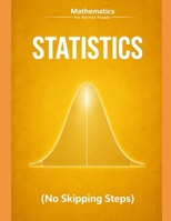 Statistics and Probability for Normal People: A Step-by-Step Guide (No Skipped Steps) (Mathematics for normal people) B0GPN4CXH1 Book Cover