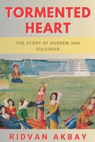 Tormented Heart: The story of Hurrem and Suleiman B096TW87X9 Book Cover