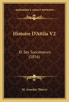 Histoire D'Attila V2: Et Ses Successeurs (1856) 1165493276 Book Cover