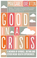 Good in a Crisis: A Memoir of Divorce, Dating, and Other Near-Death Experiences 1608197646 Book Cover