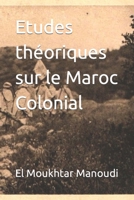 Etudes théoriques sur le Maroc Colonial B0CKQ3RP61 Book Cover
