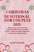 Christmas Devotional for Couples 2025: Deepen Your Connection with Meaningful Reflections, Heartfelt Prayers, and Memorable Activities for Couples This Holiday Season B0FQP9ZT28 Book Cover