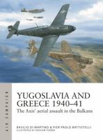 Greece and Yugoslavia 1940–41: Crushing the Allies in the eastern Mediterranean (Air Campaign, 48) 1472859243 Book Cover