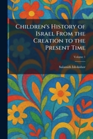 Children's History of Israel From the Creation to the Present Time 1025543947 Book Cover