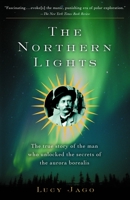 The Northern Lights: The True Story of the Man Who Unlocked the Secrets of the Aurora Borealis 0375409807 Book Cover