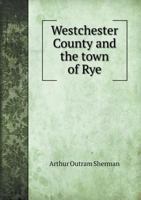 Westchester County and the Town of Rye 5518759568 Book Cover