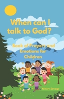 When can I talk to God?: Book of Prayers and Emotions for Children B0F247JX3Q Book Cover