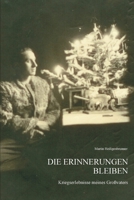 Die Erinnerungen bleiben: Kriegserlebnisse meines Großvaters 1521273650 Book Cover