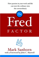 The Fred Factor: How passion in your work and life can turn the ordinary into the extraordinary