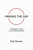 Minding the Gap: Choosing to Thrive in an Uncertain World 0646854534 Book Cover