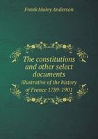 The Constitutions and Other Select Documents Illustrative of the History of France 1789-1901 551879181X Book Cover