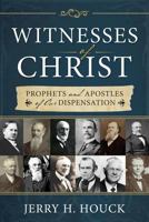 Witnesses of Christ: Prophets and Apostles of Our Dispensation 1462115500 Book Cover