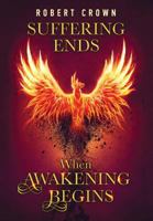 Suffering Ends When Awakening Begins 0999363905 Book Cover