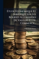 Ã tude Ã conomique Et Juridique Sur Les Bourses Allemandes De Valeurs Et De Commerce... (French Edition) 1024592227 Book Cover